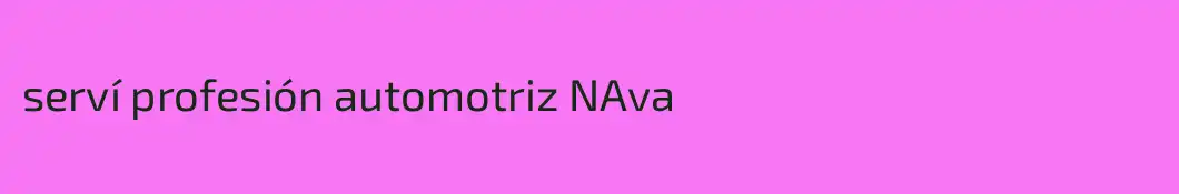 serví profesión automotriz NAva